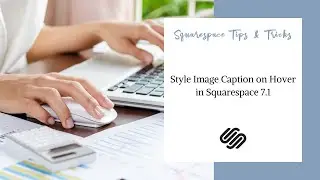 Style Image Caption on Hover in Squarespace 7.1 (UPDATED FEB 8, 2021)