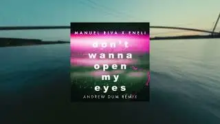 Manuel Riva X Eneli - Don't Wanna Open My Eyes (Andrew Dum Remix)