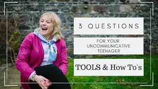 3 Questions to ask your Uncommunicative Teenager