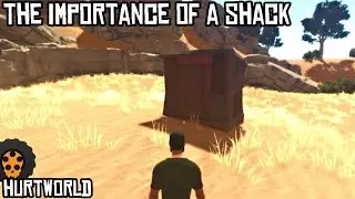 The Importance Of A Shack | HURTWORLD