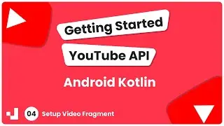 4 -  Getting Started YouTube API Android Kotlin: Setup Video Fragment