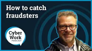 How a cybersecurity team works to catch fraudsters | Cyber Work Podcast