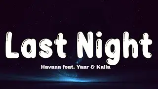 Havana feat. Yaar & Kaiia - Last Night (Lyrics)