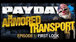 Payday 2 Armored Transport DLC Gameplay - EP1 - Underpass First Look