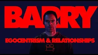 Barry: Egocentrism & Relationships (video essay)