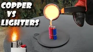 Molten Copper vs Lighters
