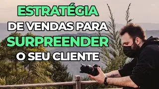 Estratégia de vendas para surpreender o seu cliente na fotografia | 