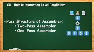 8.2 - Pass Structure of Assembler - Two-Pass & One-Pass Assembler - CD