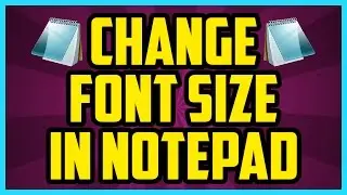 How To Change The Font Size In Notepad 2017 (QUICK & EASY) - How To Make Text Bigger In Notepad