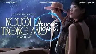Khắc Hưng - Người lạ trong mơ (Truong Hoang Remix)