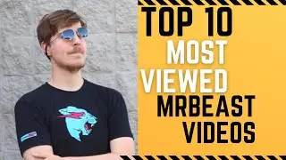 TOP 10 MOST VIEWED MRBEAST VIDEOS
