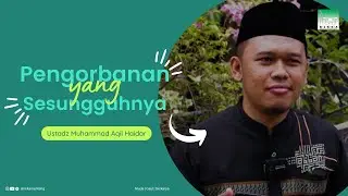 Ustadz Muhammad Aqil Haidar - Pengorbanan yang Sesungguhnya