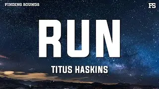 Titus Haskins - Run (Lyrics)