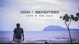 AYAH - SEVENTEEN (COVER BY DANA GUGUS) | Music Traveler