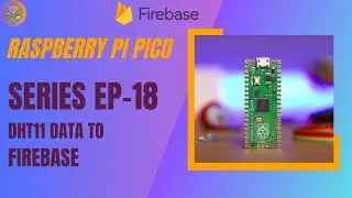 E.P-18 | send DHT data to firebase realtime server using Raspberry pi pico | PICO series