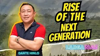Episode 15 | Rise of the New Generation: Dante Hinlo | LARGA NA!