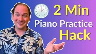 How to Practice Piano If You Only Have 2 Minutes