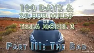 A PowerTrip: 100 Days & 20,000 mile in a Tesla Model 3 - The BAD