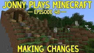 Jonny Plays Minecraft - Episode 48 - Making Changes