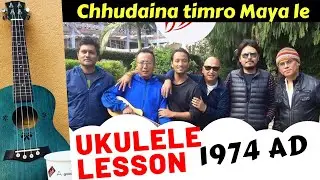 Chhudaina Timro Maya le | Ukulele Lesson | 1974 AD