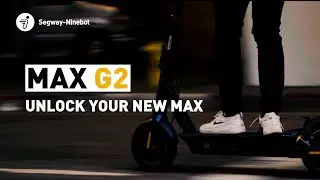 Unlock Your New Max | Introducing New Segway-Ninebot KickScooter MAX G2