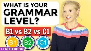 B1 vs B2 vs C1 English Grammar - What is YOUR level? (+ FREE ebook!)