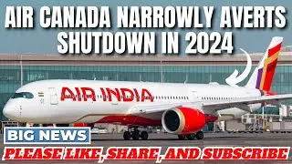 Air Canada Narrowly Averts Shutdown in 2024 | Flights Assistance