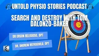 Untold Physio Stories Podcast - Search and Destroy with Tom Dalonzo Baker