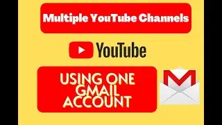 How to Create Multiple YouTube Channels using One Gmail Account