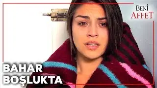 Bahar, Üzüntüden Ruh Gibi Dolaşıyor | Beni Affet 22. Bölüm