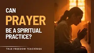 Can Prayer Be a Spiritual Practice?