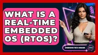 What Is A Real-Time Embedded OS (RTOS)? - Emerging Tech Insider