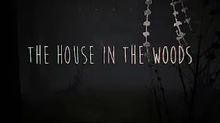Short Horror Game Playthrough - The House In The Woods