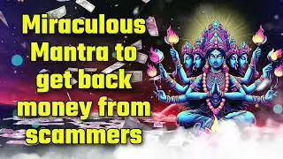 Miraculous Mantra to get back money from scammers