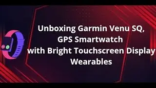 Unboxing Garmin Venu SQ, First look of GPS Smartwatch with bright touchscreen display wearables