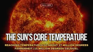 The Sun's Core Temperature: Reaching temperatures of about 27 million degrees Fahrenheit