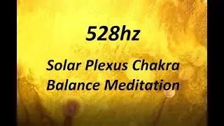 Solar Plexus Chakra - Naval - Manipura - Yellow - 528 Hz power self-esteem warrior, transformation