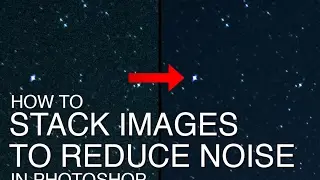 How to Stack Multiple Images to Reduce Noise in Starry Night Skies