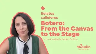 RELATOS CALLEJEROS | Cap. 4 - Botero: From the Canvas to the Stage
