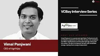 CEO of visionary Agritech startup AgriVijay - Vimal Panjwani speaks to VCBay