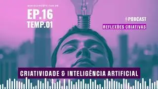 Ep.16 | Criatividade & Inteligência Artificial, Aliados ou Rivais?