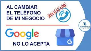 Cómo cambiar teléfono de mi negocio en Google Maps si Google lo rechaza