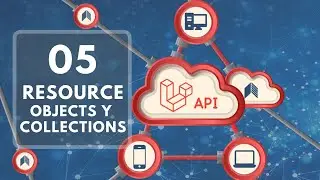 05 - Qué son y cómo utilizar Resource Objects y Resource Collections en Laravel | Desarrollo API