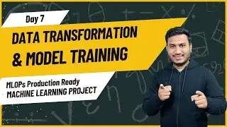 Day 7 - Data Transformation & Model Training | MLOPs Production Ready Machine Learning Project