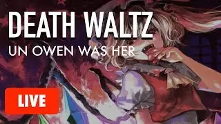 [LIVE] DEATH WALTZ - UN Owen Was Her (Touhou)