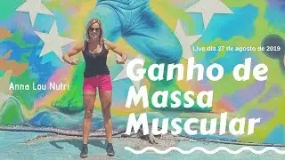 Ganho de Massa Muscular - Hipertrofia - Live dia 27 agosto 2019