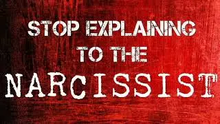 Stop Explaining to The Narcissist! This Works Better!