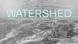 Ambient Eurorack + OTO Machines BAM || Watershed