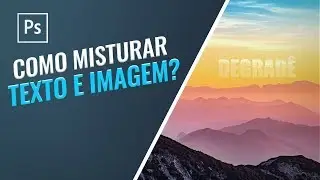 Como misturar texto e imagem no photoshop?