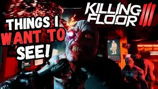 Things I Want & Don't Want To See In Killing Floor 3!